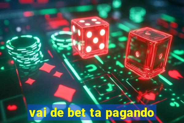 vai de bet ta pagando